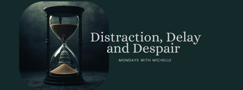 Dark background, Hourglass with sand pouring over the US Capital, words in white read "Distraction, Delay & Despair"